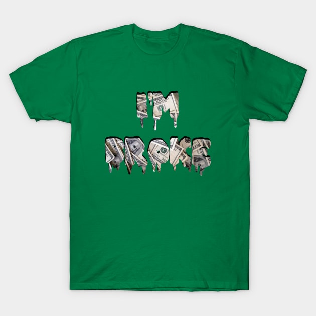 I'M BROKE T-Shirt by ShinyBat